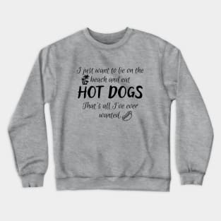 All I want is to lie on the beach and eat hot dogs! Crewneck Sweatshirt